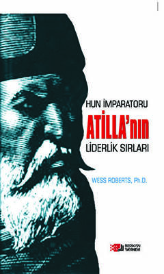 Hun İmparatoru Atilla’nın Liderlik Sırları - 1