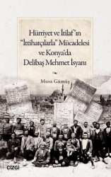 Hürriyet ve İtilaf’ın “İttihatçılarla” Mücadelesi ve Konya‘da Delibaş Mehmet İsyanı - Çizgi Kitabevi Yayınları