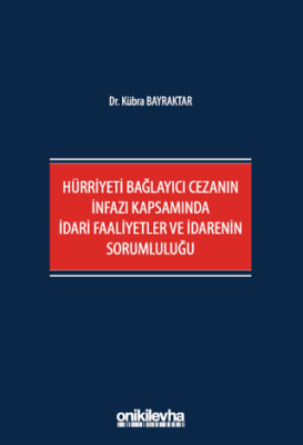 Hürriyeti Bağlayıcı Cezanın İnfazı Kapsamında İdari Faaliyetler ve İdarenin Sorumluluğu - 1
