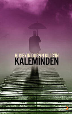 Hüseyin Doğan Kılıç’ın Kaleminden - 1