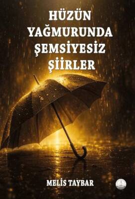 Hüzün Yağmurunda Şemsiyesiz Şiirler - 1