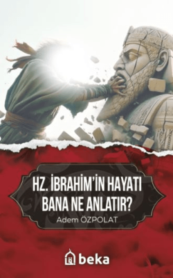 Hz. İbrahim`in Hayatı Bana Ne Anlatır? - 1