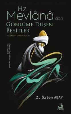 Hz. Mevlana’dan Gönlüme Düşen Beyitler - 1