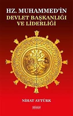 Hz. Muhammed’in Devlet Başkanlığı ve Liderliği - 1