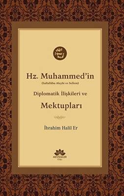 Hz. Muhammed`in S.A.V Diplomatik İlişkileri ve Mektupları - 1