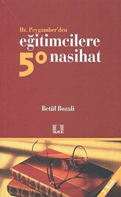 Hz. Peygamber’den Eğitimcilere 50 Nasihat - 1