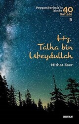 Hz. Talha bin Ubeydullah - Peygamberimiz`in İzinde 40 Sahabi-5 - Beyan Yayınları
