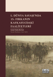 I. Dünya Savaşı`nda 15. Fırkanın Kafkasya`daki Faaliyetleri - Harp Sanat Yayınları