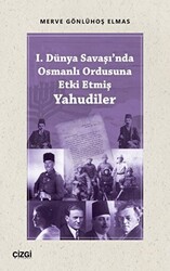 I. Dünya Savaşı`nda Osmanlı Ordusuna Etki Etmiş Yahudiler - Çizgi Kitabevi Yayınları