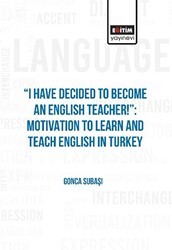 I Have Decided to Become an English Teacher: Motivation to Learn and Teach English in Turkey - Eğitim Yayınevi - Bilimsel Eserler