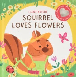 I Love Nature: Squirrel Loves Flowers - Yoyo Books