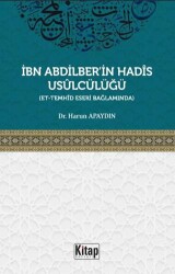 İbn Abdilber`in Hadis Usulcülüğü Et-Temhid Eseri Bağlamında - Kitap Dünyası Yayınları
