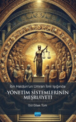 İbn Haldun`un Umran İlmi Işığında Yönetim Sistemlerinin Meşruiyeti - Nobel Akademik Yayıncılık