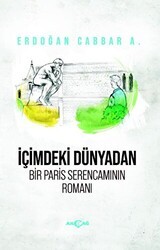 İçimdeki Dünyadan Bir Paris Serencamının Romanı - Akçağ Yayınları