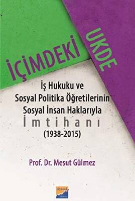 İçimdeki Ukde İş Hukuku ve Sosyal Politika Öğretilerinin Sosyal İnsan Haklarıyla İmtihanı 1938 - 2015 - 1