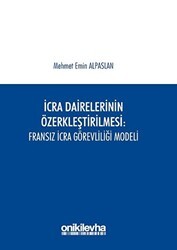 İcra Dairelerinin Özerkleştirilmesi: Fransız İcra Görevliliği Modeli - On İki Levha Yayınları