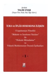 İcra ve İflas Hukukuna İlişkin Uygulamaya Yönelik ``Makale ve İnceleme Yazıları`` ile ``Hukuki Mütalaalar`` ve Yüksek Mahkemenin Önemli İçtihatları 3 Cilt - 1