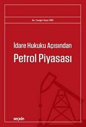 İdare Hukuku Açısından Petrol Piyasası - Seçkin Yayıncılık