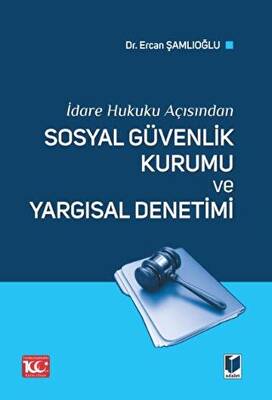 İdare Hukuku Açısından Sosyal Güvenlik Kurumu ve Yargısal Denetimi - 1