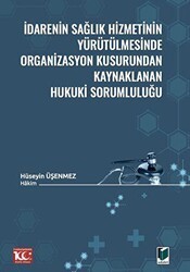 İdarenin Sağlık Hizmetinin Yürütülmesinde Organizasyon Kusurundan Kaynaklanan Hukuki Sorumluluğu - Adalet Yayınevi