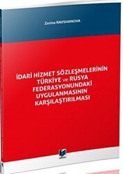 İdari Hizmet Sözleşmelerinin Türkiye ve Rusya Federasyonundaki Uygulanmasının Karşılaştırılması - Adalet Yayınevi