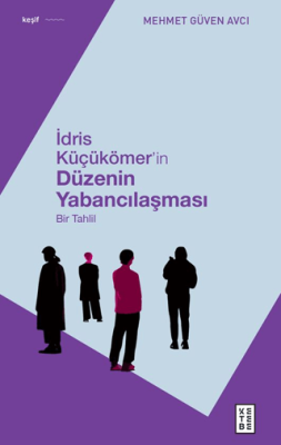 İdris Küçükömer’in Düzenin Yabancılaşması - 1