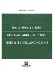 İfade Hürriyetinin Genel Ahlakın Korunması Sebebiyle Sınırlandırılması - Yetkin Yayınları