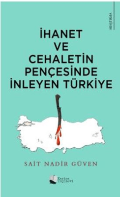 İhanet Ve Cehaletin Pençesinde İnleyen Türkiye - 1