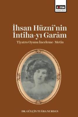 İhsan Hüzni’nin İntiha-yı Garam Tiyatro Oyunu İnceleme- Metin - 1