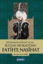 İhtiyarlığa Övgü ya da Sultan Murad`dan Fatih`e Nasihat - Çamlıca Basım Yayın