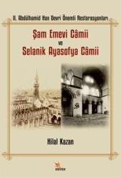 II. Abdülhamid Han Devri Önemli Restorasyonları: Şam Emevi Camii ve Selanik Ayasofya Camii - Kriter Yayınları