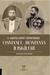 II. Abdülhamit Döneminde Osmanlı - Romanya İlişkileri - Akademisyen Kitabevi