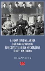 II. Dünya Savaşı Yıllarında İran Azerbaycanı’nda Büyük Devletlerin Güç Mücadelesi ve Türkiye’nin Tutumu - Nobel Bilimsel Eserler