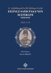II.Abdülhamid`in İlk Mâbeyn Feriki Eğinli Said Paşa`nın Hâtırâtı 1876- 1887 I.-VI.Cilt Takım - Türk Tarih Kurumu Yayınları