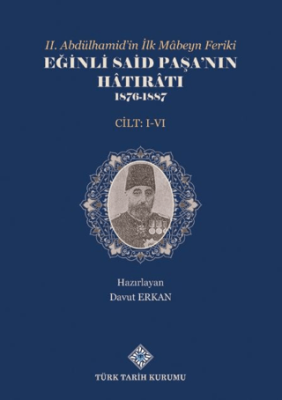 II.Abdülhamid`in İlk Mâbeyn Feriki Eğinli Said Paşa`nın Hâtırâtı 1876- 1887 I.-VI.Cilt Takım - 1