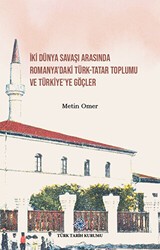 İki Dünya Savaşı Arasında Romanya`daki Türk-Tatar Toplumu ve Türkiye`ye Göçler - Türk Tarih Kurumu Yayınları