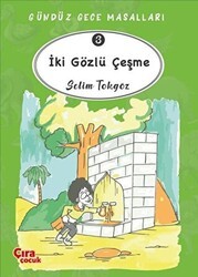 İki Gözlü Çeşme – Gündüz Gece Masalları 3 - Çıra Çocuk Yayınları