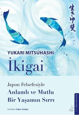 İkigai – Japon Felsefesiyle Anlamlı ve Mutlu Bir Yaşamın Sırrı - 1