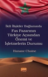 İkili İlişkiler Bağlamında Fas Pazarının Türkiye Açısından Önemi ve İşletmelerin Durumu - Nobel Bilimsel Eserler
