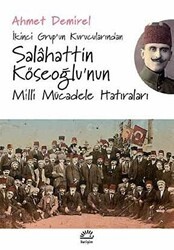 İkinci Grup’un Kurucularından Salahattin Köseoğlu’nun Milli Mücadele Hatıraları - İletişim Yayınevi