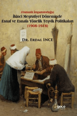 İkinci Meşrutiyet Döneminde Esnaf ve Esnafa Yönelik Teşvik Politikaları 1908-1918 - 1
