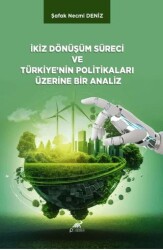 İkiz Dönüşüm Süreci ve Türkiye’nin Politikaları Üzerine Bir Analiz - Paradigma Akademi Yayınları