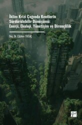 İklim Krizi Çağında Kentlerin Sürdürülebilir Dönüşümü: Enerji, Ekoloji, Yönetişim Ve Dirençlilik - Gazi Kitabevi