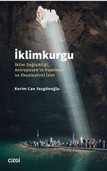 İklimkurgu - İklim Değişikliği, Antroposen`in Poetikası ve Ekoeleştirel İzler - Çizgi Kitabevi Yayınları