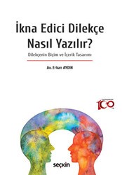 İkna Edici Dilekçe Nasıl Yazılır? -Dilekçenin Biçim ve İçerik Tasarımı - Seçkin Yayıncılık