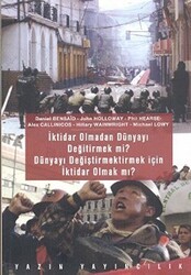 İktidar Olmadan Dünyayı Değiştirmek mi? Dünyayı Değiştirmek İçin İktidar Olmak mı? - Yazın Yayıncılık