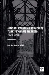 İktisadi Kalkinma Sürecinde Türkiye’nin Diş Ticareti: 1923-1938 - Gazi Kitabevi