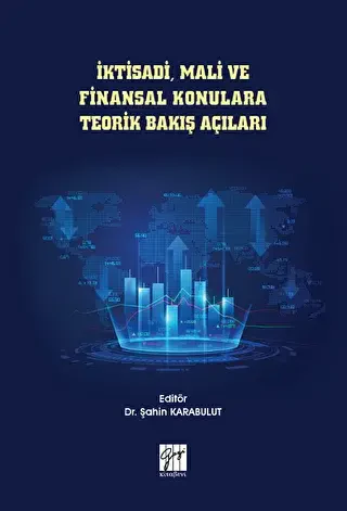 İktisadi, Mali ve Finansal Konulara Teorik Bakış Açıları - Gazi Kitabevi