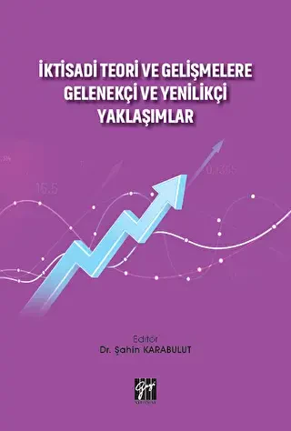 İktisadi Teori ve Gelişmelere Gelenekçi ve Yenilikçi Yaklaşımlar - Gazi Kitabevi