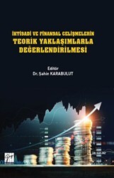 İktisadi ve Finansal Gelişmelerin Teorik Yaklaşımlarla Değerlendirilmesi - Gazi Kitabevi